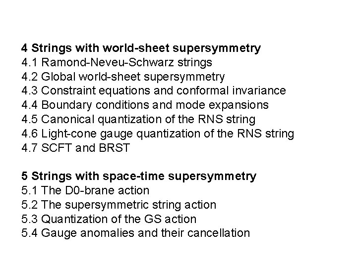 4 Strings with world-sheet supersymmetry 4. 1 Ramond-Neveu-Schwarz strings 4. 2 Global world-sheet supersymmetry 4 Strings with world-sheet supersymmetry 4. 1 Ramond-Neveu-Schwarz strings 4. 2 Global world-sheet supersymmetry