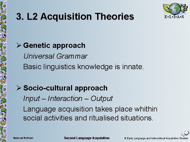 3. L 2 Acquisition Theories E L I A S Ø Genetic approach Universal