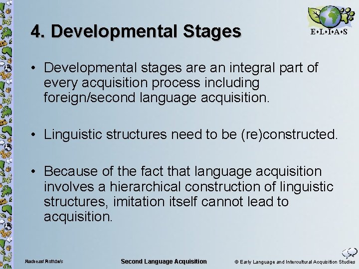 4. Developmental Stages E L I A S • Developmental stages are an integral