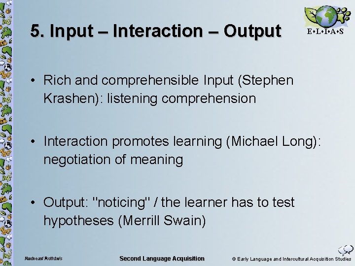 5. Input – Interaction – Output E L I A S • Rich and