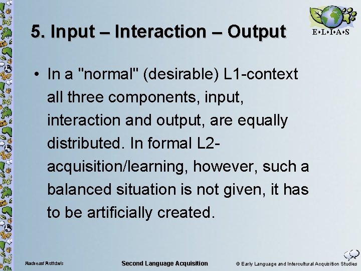 5. Input – Interaction – Output E L I A S • In a