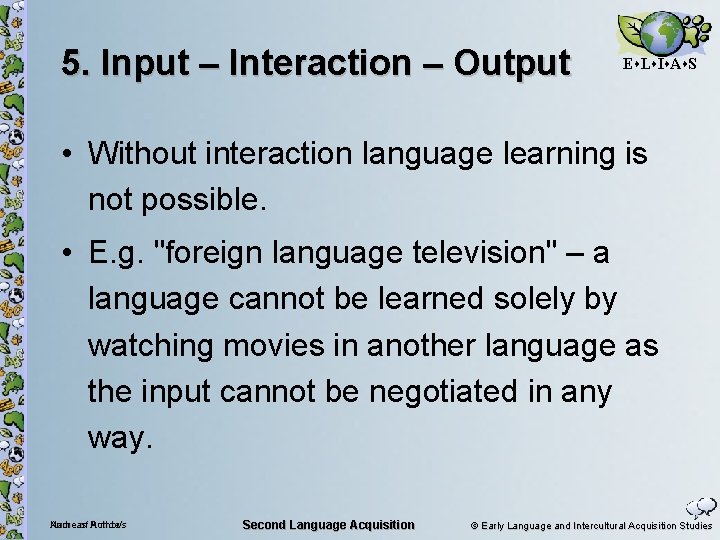 5. Input – Interaction – Output E L I A S • Without interaction