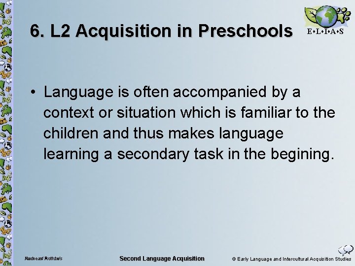 6. L 2 Acquisition in Preschools E L I A S • Language is