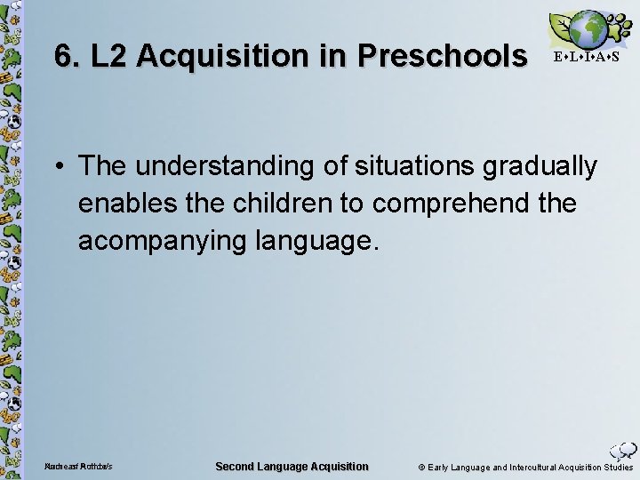6. L 2 Acquisition in Preschools E L I A S • The understanding