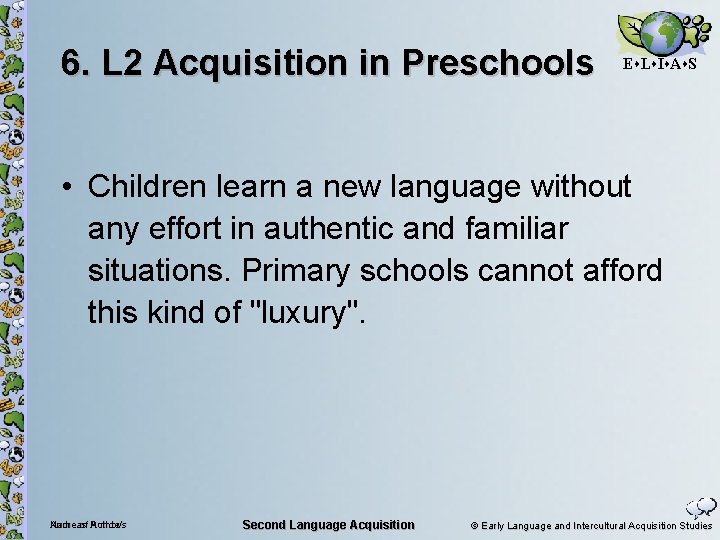6. L 2 Acquisition in Preschools E L I A S • Children learn