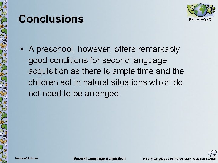 Conclusions E L I A S • A preschool, however, offers remarkably good conditions