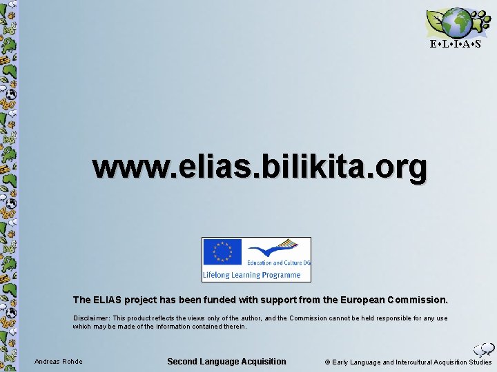E L I A S www. elias. bilikita. org The ELIAS project has been