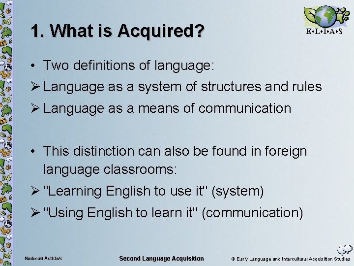 1. What is Acquired? E L I A S • Two definitions of language: