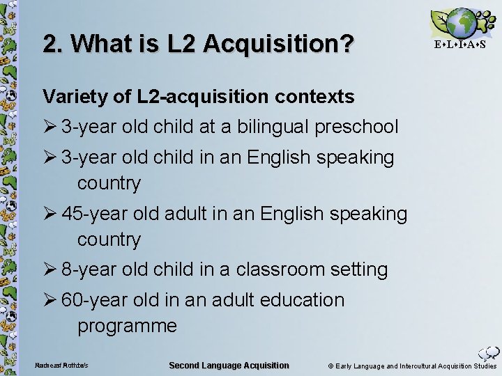 2. What is L 2 Acquisition? E L I A S Variety of L