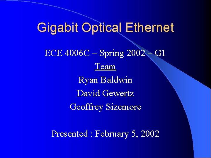Gigabit Optical Ethernet ECE 4006 C – Spring 2002 – G 1 Team Ryan