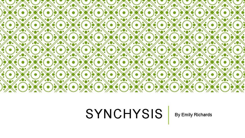 SYNCHYSIS By Emily Richards 
