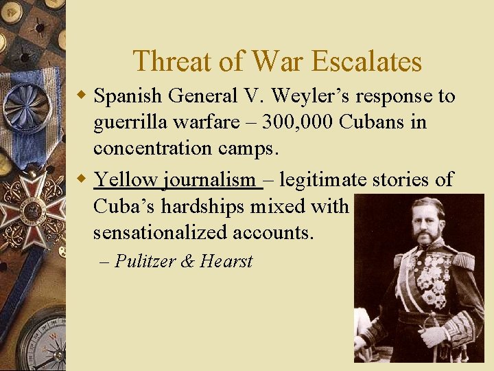 Threat of War Escalates w Spanish General V. Weyler’s response to guerrilla warfare –