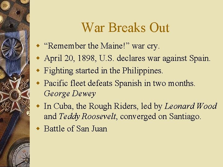 War Breaks Out w w “Remember the Maine!” war cry. April 20, 1898, U.