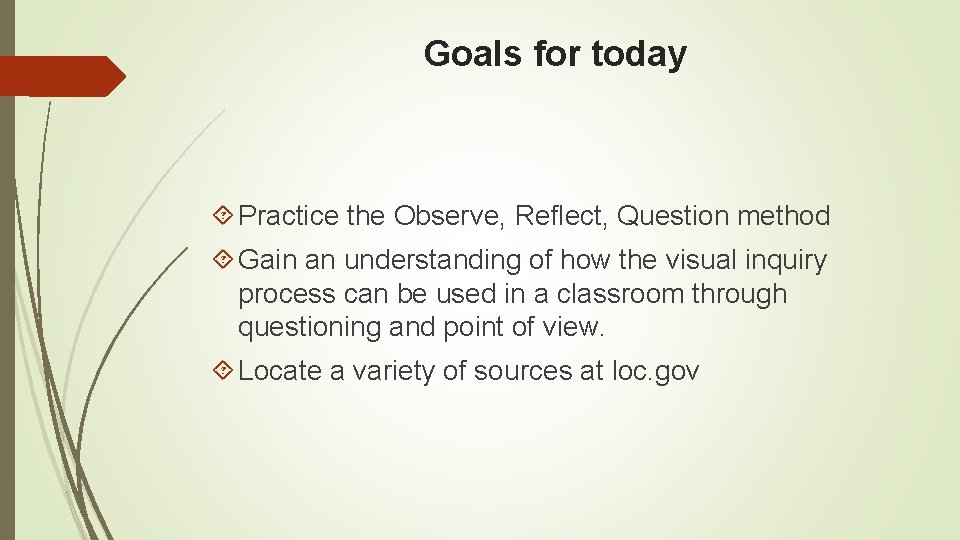 Goals for today Practice the Observe, Reflect, Question method Gain an understanding of how