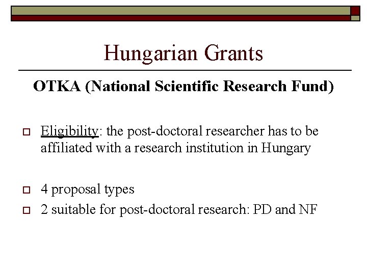 Hungarian Grants OTKA (National Scientific Research Fund) o Eligibility: the post-doctoral researcher has to