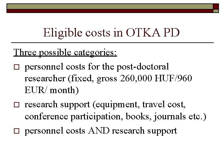 Eligible costs in OTKA PD Three possible categories: o personnel costs for the post-doctoral