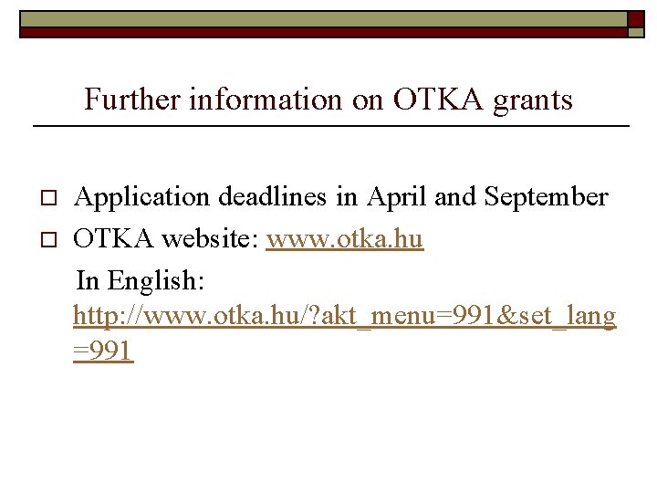 Further information on OTKA grants o o Application deadlines in April and September OTKA