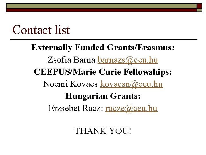 Contact list Externally Funded Grants/Erasmus: Zsofia Barna barnazs@ceu. hu CEEPUS/Marie Curie Fellowships: Noemi Kovacs
