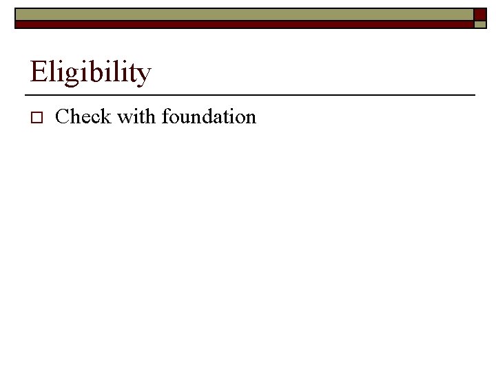 Eligibility o Check with foundation 