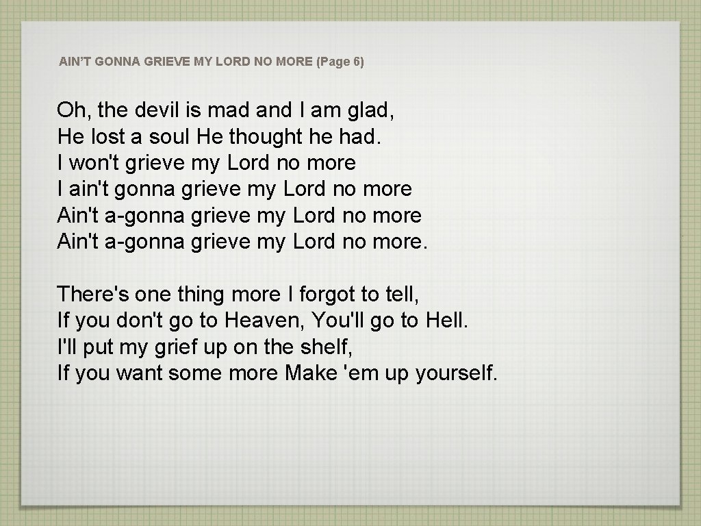 AIN’T GONNA GRIEVE MY LORD NO MORE (Page 6) Oh, the devil is mad AIN’T GONNA GRIEVE MY LORD NO MORE (Page 6) Oh, the devil is mad