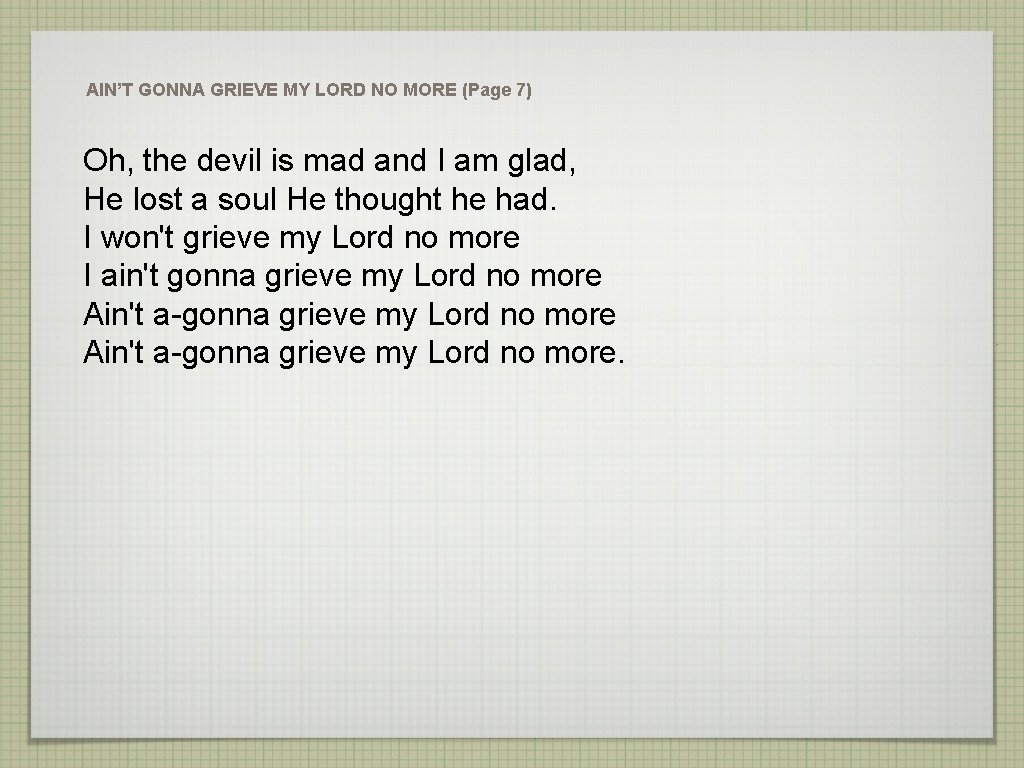 AIN’T GONNA GRIEVE MY LORD NO MORE (Page 7) Oh, the devil is mad