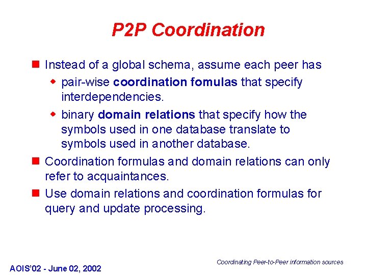 P 2 P Coordination n Instead of a global schema, assume each peer has