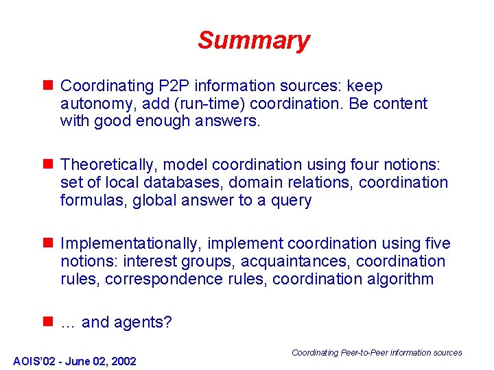 Summary n Coordinating P 2 P information sources: keep autonomy, add (run-time) coordination. Be