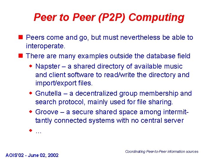 Peer to Peer (P 2 P) Computing n Peers come and go, but must