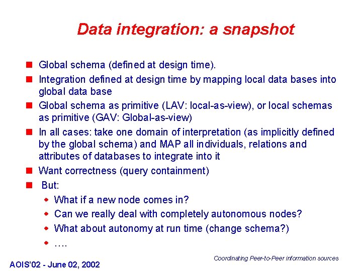 Data integration: a snapshot n Global schema (defined at design time). n Integration defined