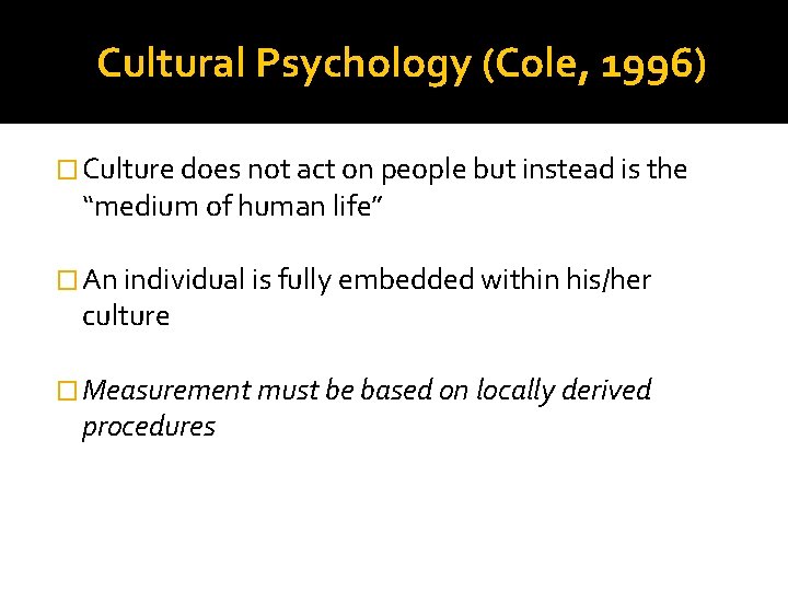 Cultural Psychology (Cole, 1996) � Culture does not act on people but instead is