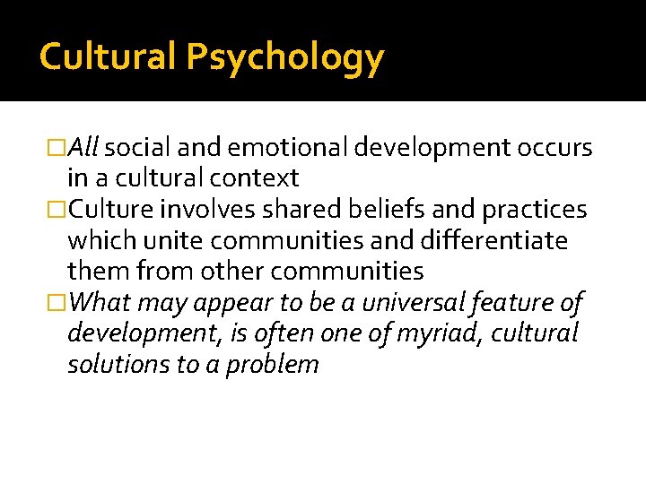 Cultural Psychology �All social and emotional development occurs in a cultural context �Culture involves