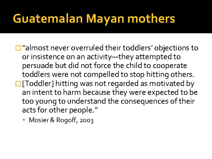 Guatemalan Mayan mothers � “almost never overruled their toddlers' objections to or insistence on