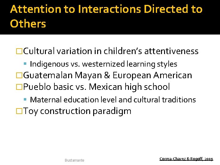 Attention to Interactions Directed to Others �Cultural variation in children’s attentiveness Indigenous vs. westernized