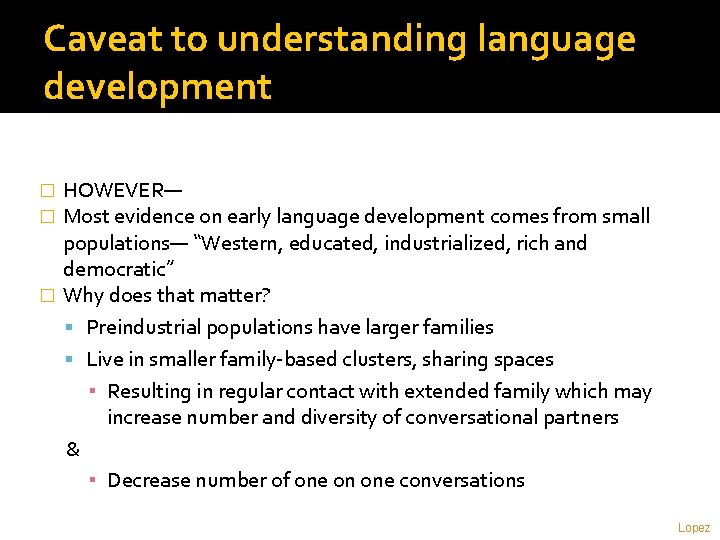 Caveat to understanding language development HOWEVER— Most evidence on early language development comes from