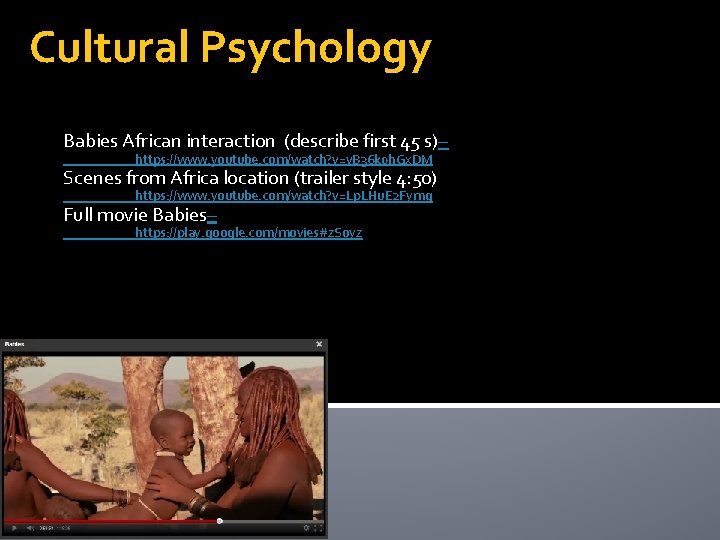 Cultural Psychology Babies African interaction (describe first 45 s)– https: //www. youtube. com/watch? v=v.