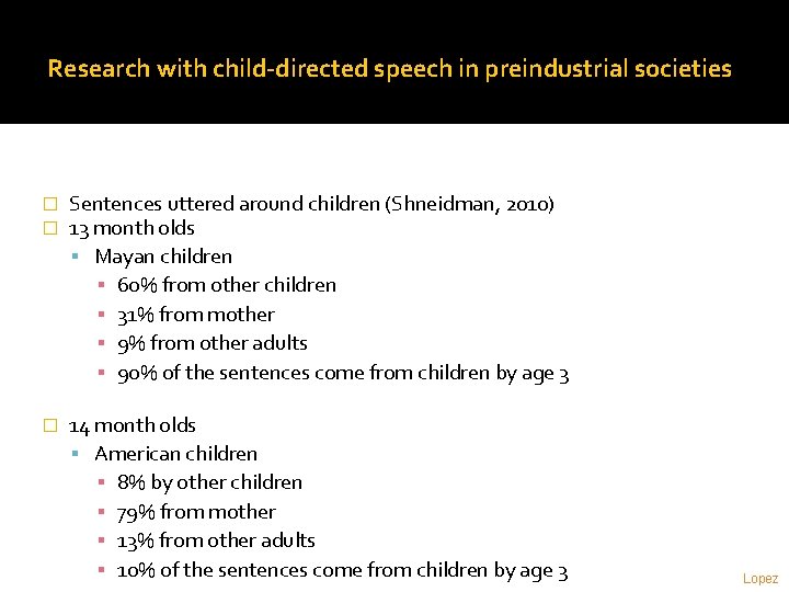 Research with child-directed speech in preindustrial societies � � Sentences uttered around children (Shneidman,