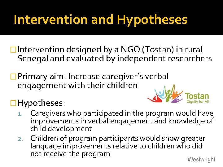 Intervention and Hypotheses �Intervention designed by a NGO (Tostan) in rural Senegal and evaluated