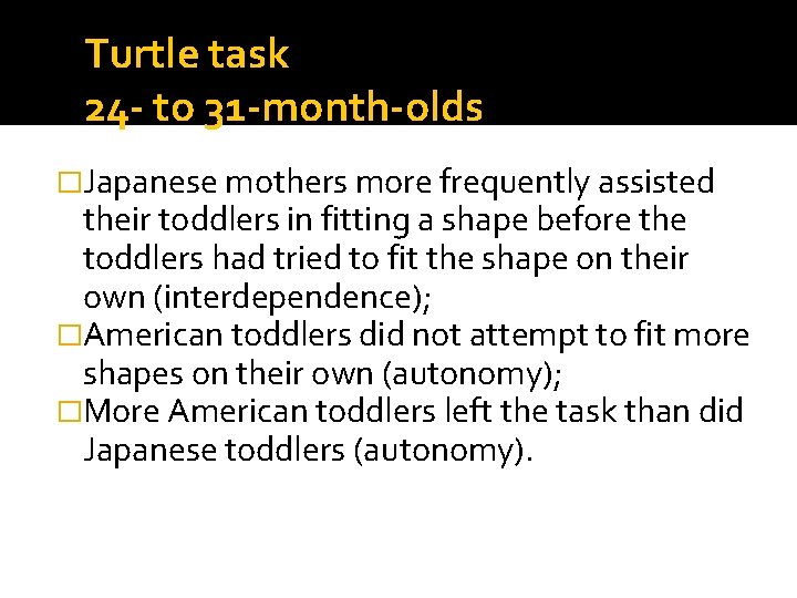 Turtle task 24 - to 31 -month-olds �Japanese mothers more frequently assisted their toddlers