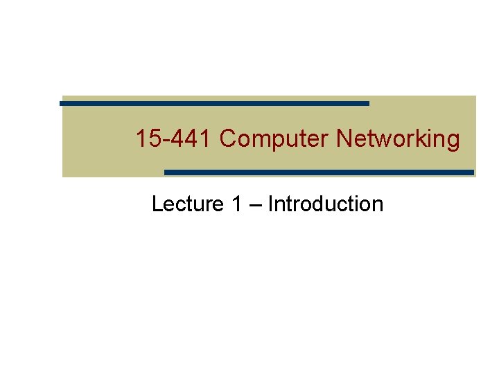 15 -441 Computer Networking Lecture 1 – Introduction 