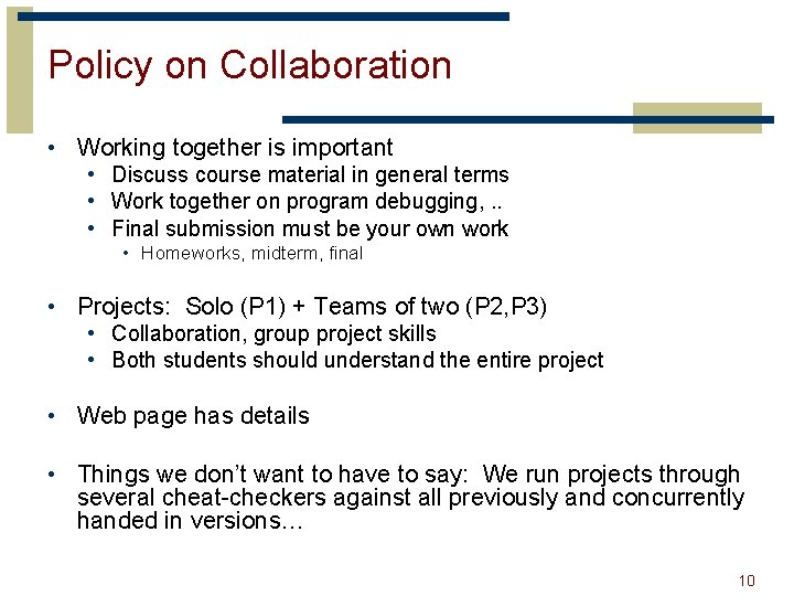 Policy on Collaboration • Working together is important • Discuss course material in general