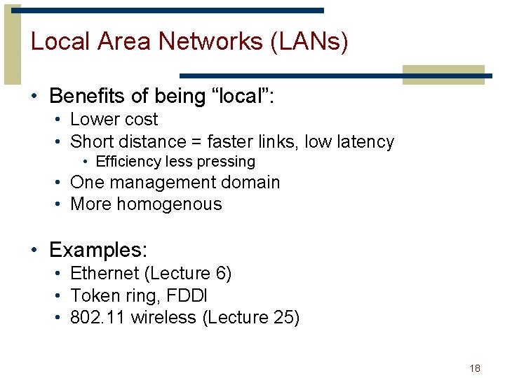 Local Area Networks (LANs) • Benefits of being “local”: • Lower cost • Short