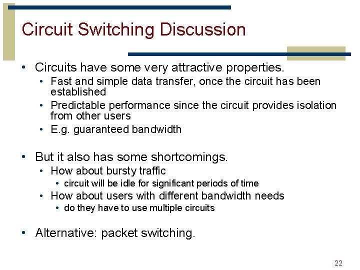 Circuit Switching Discussion • Circuits have some very attractive properties. • Fast and simple
