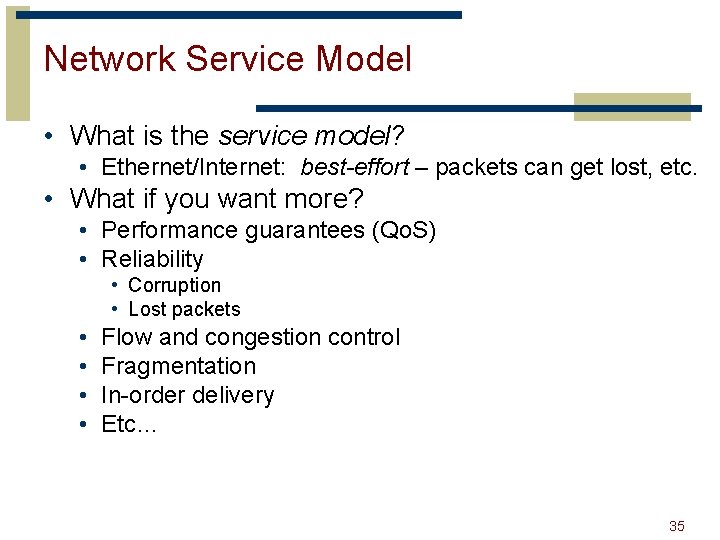 Network Service Model • What is the service model? • Ethernet/Internet: best-effort – packets