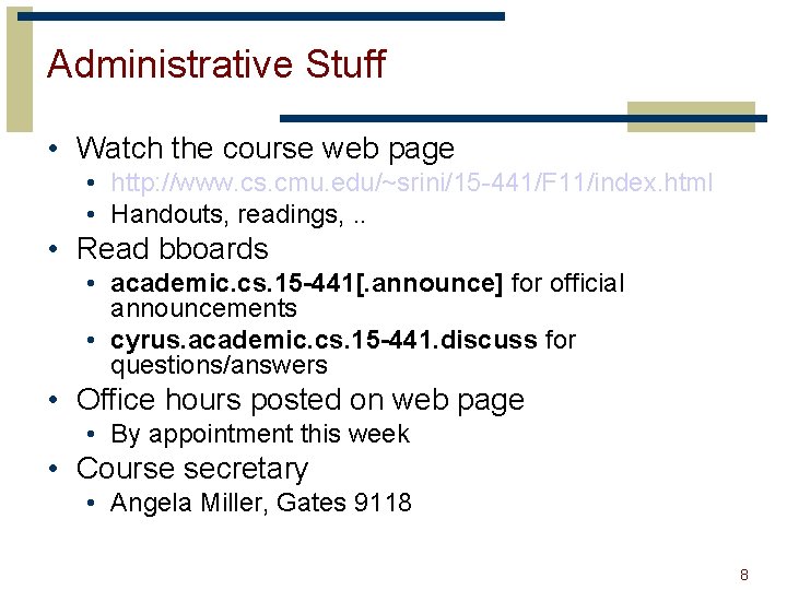 Administrative Stuff • Watch the course web page • http: //www. cs. cmu. edu/~srini/15