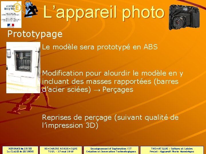 PROJET L’appareil photo Prototypage Le modèle sera prototypé en ABS Modification pour alourdir le