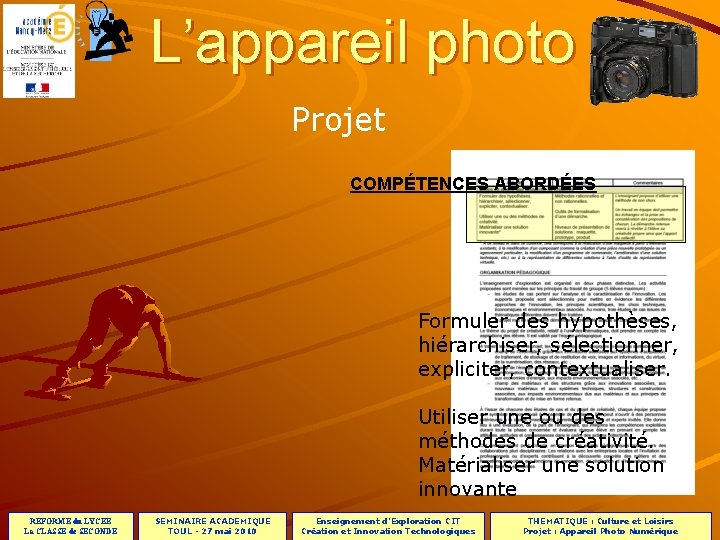 PROJET L’appareil photo Projet COMPÉTENCES ABORDÉES Formuler des hypothèses, hiérarchiser, sélectionner, expliciter, contextualiser. Utiliser