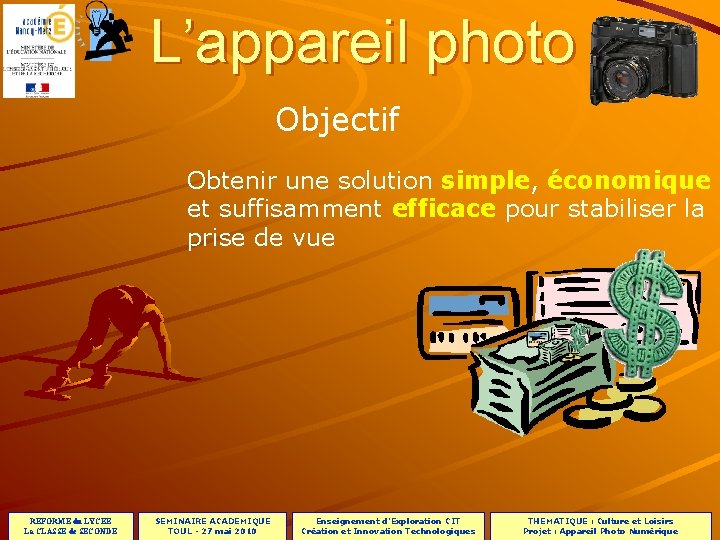 PROJET L’appareil photo Objectif Obtenir une solution simple, économique et suffisamment efficace pour stabiliser