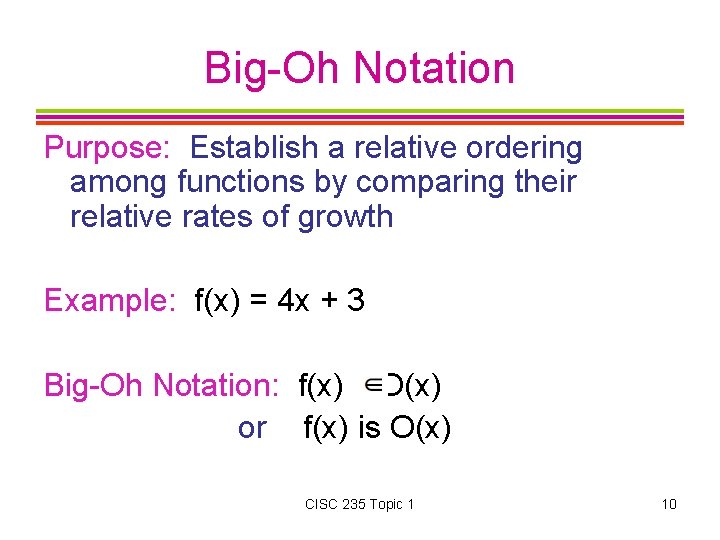 Big-Oh Notation Purpose: Establish a relative ordering among functions by comparing their relative rates