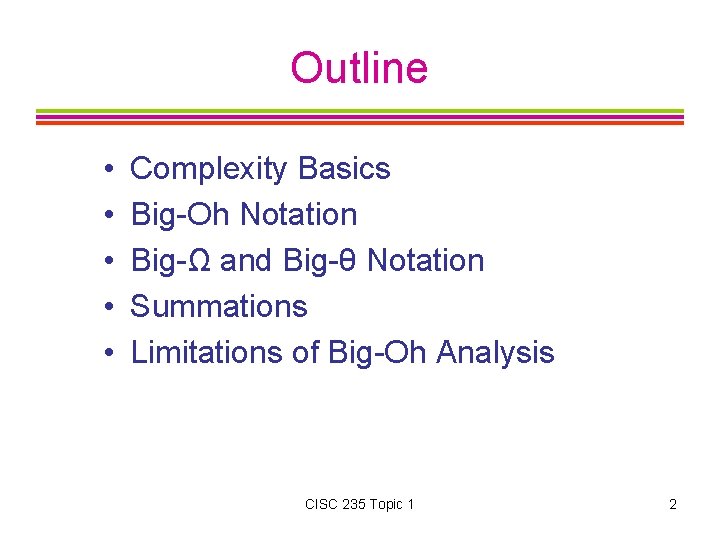 Outline • • • Complexity Basics Big-Oh Notation Big-Ω and Big-θ Notation Summations Limitations