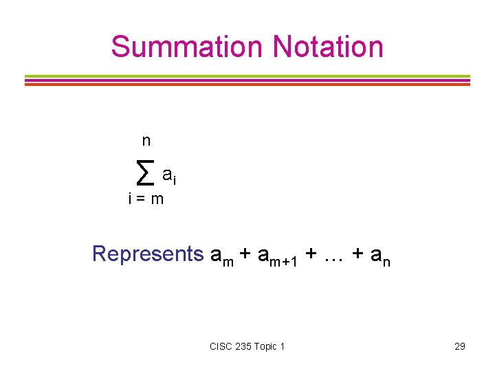 Summation Notation n ∑ ai i=m Represents am + am+1 + … + an